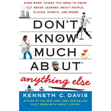 Don't Know Much About(r) Anything Else: Even More Things You Need to Know But Never Learned about People, Places, Events, and More!