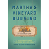 Martha's Vineyard Burning: A Tragicomedy Memoir of Drugs, Sex & Arson