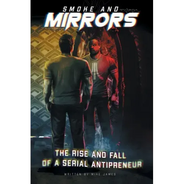 Smoke and Mirrors: The Rise and Fall of a Serial Antipreneur