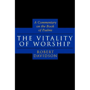 The Vitality of Worship: A Commentary on the Book of Psalms