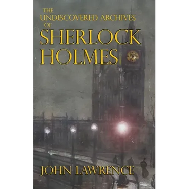 The Undiscovered Archives of Sherlock Holmes