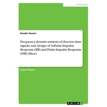 Frequency-domain analysis of discrete-time signals and design of Infinite-Impulse Response (IIR) and Finite-Impulse Response (FIR) filters