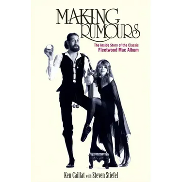 Making Rumours: The Inside Story of the Classic Fleetwood Mac Album