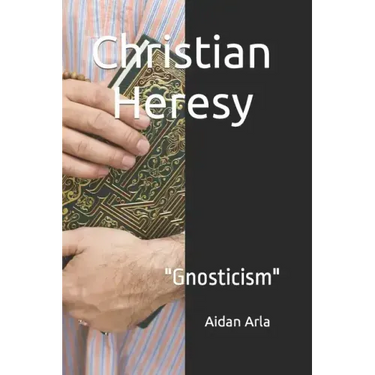 Christian Heresy: Gnosticism