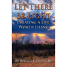 Let There Be Light Creating a Life Worth Living