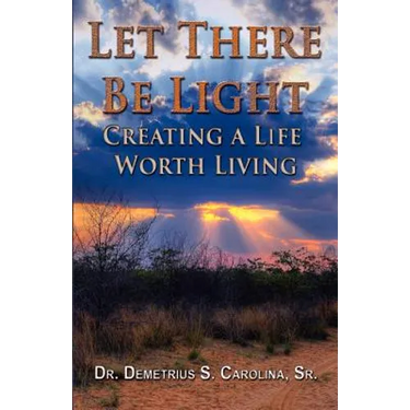 Let There Be Light Creating a Life Worth Living