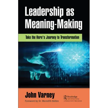 Leadership as Meaning-Making: Take the Hero's Journey to Transformation