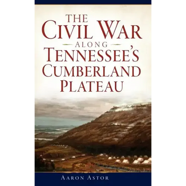 The Civil War Along Tennessee's Cumberland Plateau