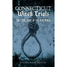Connecticut Witch Trials: The First Panic in the New World