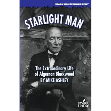 Starlight Man: The Extraordinary Life of Algernon Blackwood