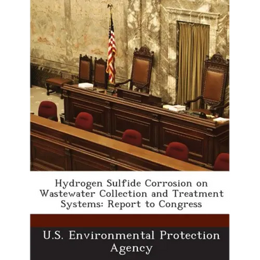 Hydrogen Sulfide Corrosion on Wastewater Collection and Treatment Systems: Report to Congress