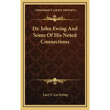 Dr. John Ewing and Some of His Noted Connections