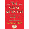 The Great Detective: The Amazing Rise and Immortal Life of Sherlock Holmes