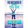 Remember Who You Are: Embody Your Limitless Potential & Unapologetically Share Your Gifts With The World