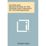 Luther and Melanchthon in the History and Theology of the Reformation