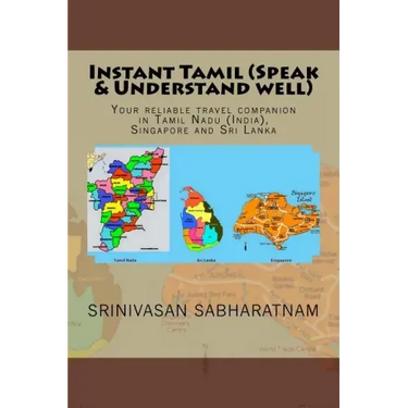 Instant Tamil (Speak & Understand well): Your reliable travel companion in Tamil Nadu (India), Singapore and Sri Lanka