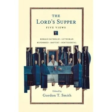 The Lord's Supper: Five Views
