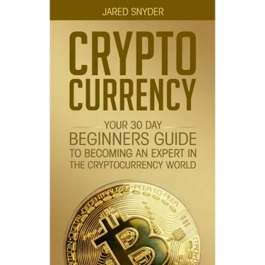 Cryptocurrency: Your 30 Day Beginner's Guide to Becoming an Expert in the Cryptocurrency World