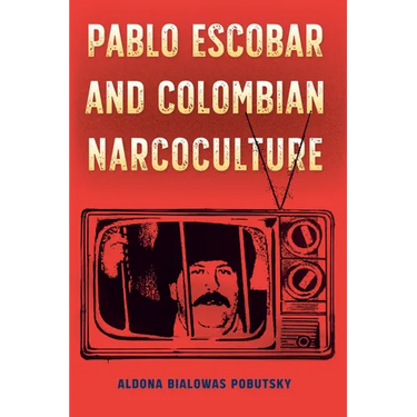 Pablo Escobar and Colombian Narcoculture