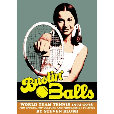 Bustin' Balls: World Team Tennis 1974-1978, Pro Sports, Pop Culture and Progressive Politics