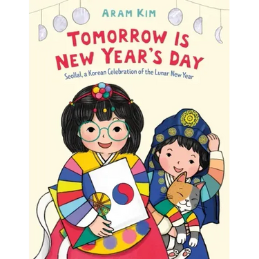 Tomorrow Is New Year's Day: Seollal, a Korean Celebration of the Lunar New Year