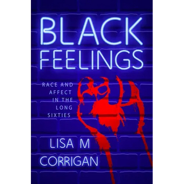Black Feelings: Race and Affect in the Long Sixties