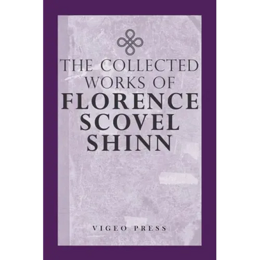 The Complete Works Of Florence Scovel Shinn