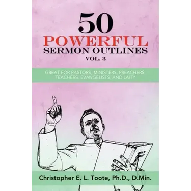 50 Powerful Sermon Outlines, Vol. 3: Great for Pastors, Ministers, Preachers, Teachers, Evangelists, and Laity