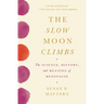 The Slow Moon Climbs: The Science, History, and Meaning of Menopause