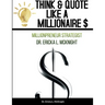 Think & Quote Like a Millionaire $: One Must Think-To Become
