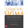 Lean Six SIGMA for Hospitals: Improving Patient Safety, Patient Flow and the Bottom Line, Second Edition