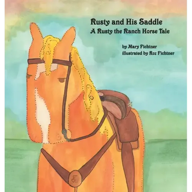 Rusty and His Saddle: A Rusty the Ranch Horse Tale