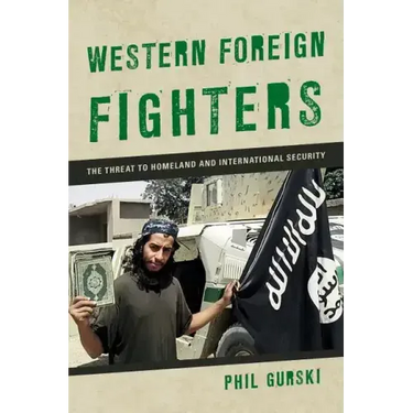 Western Foreign Fighters: The Threat to Homeland and International Security