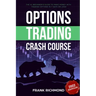 Options Trading Crash Course: The #1 Beginner's Guide to Make Money With Trading Options in 7 Days or Less!