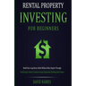 Rental Property Investing for Beginners: Build Your Long-Term, Multi-Million Dollar Empire Through Multifamily, Airbnb, Commercial, and Apartment Buil