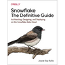 Snowflake: The Definitive Guide: Architecting, Designing, and Deploying on the Snowflake Data Cloud