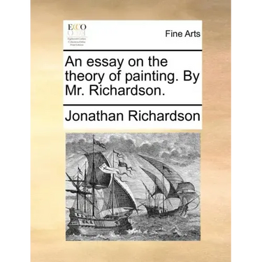 An Essay on the Theory of Painting. by Mr. Richardson.