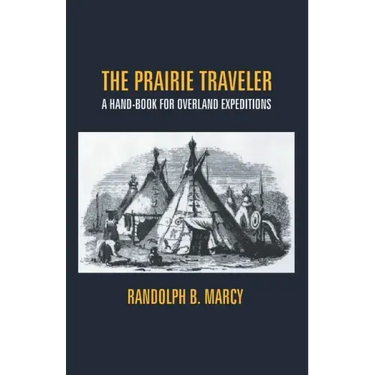 The Prairie Traveler: A Hand-Book For Overland Expeditions