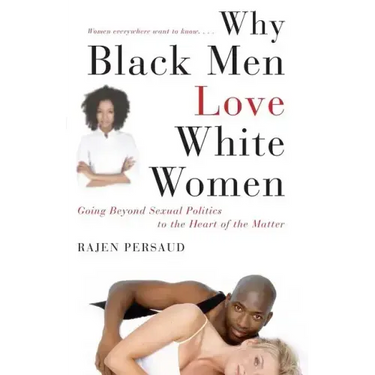 Why Black Men Love White Women: Going Beyond Sexual Politics to the Heart of the Matter
