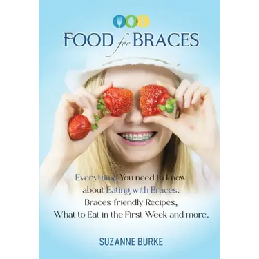 Food for Braces: Recipes, Food Ideas and Tips for EATING with Braces