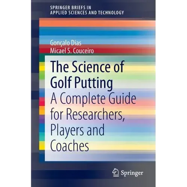 The Science of Golf Putting: A Complete Guide for Researchers, Players and Coaches