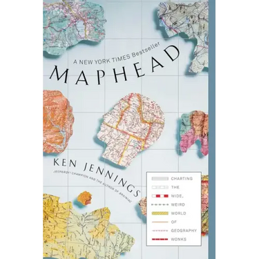 Maphead: Charting the Wide, Weird World of Geography Wonks