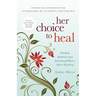 Her Choice to Heal: Finding Spiritual and Emotional Peace After Abortion