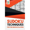 Sudoku Techniques for the Serious Players