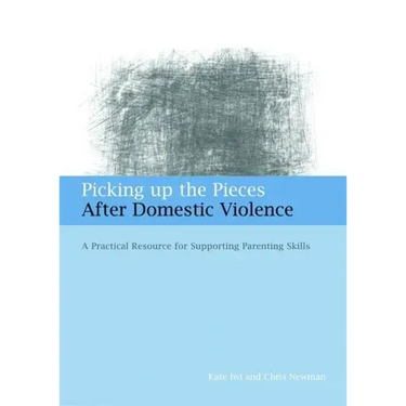 Picking Up the Pieces After Domestic Violence: A Practical Resource for Supporting Parenting Skills