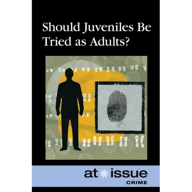 Should Juveniles Be Tried as Adults?