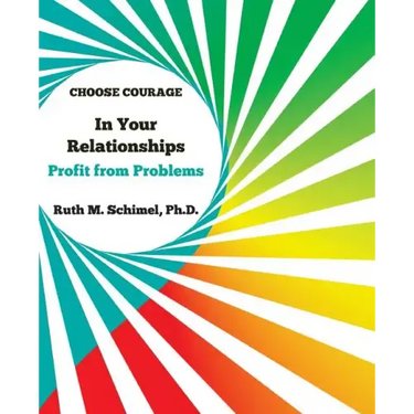 Choose Courage In Your Relationships: : Profit from Problems