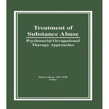 Treatment of Substance Abuse: Psychosocial Occupational Therapy Approaches