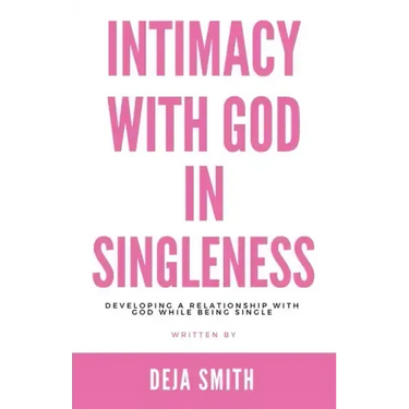 Intimacy with God in Singleness: Developing a Relationship with God While Being Single