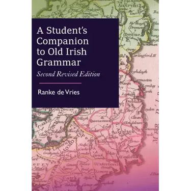 A Student's Companion to Old Irish Grammar: Second Revised Edition
